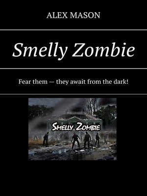 cover image of Smelly Zombie. Fear them – they await from the dark!